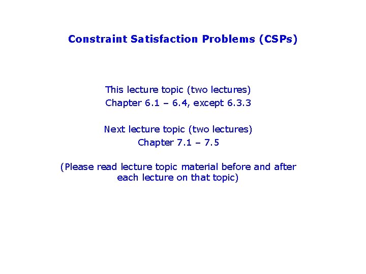 Constraint Satisfaction Problems (CSPs) This lecture topic (two lectures) Chapter 6. 1 – 6.