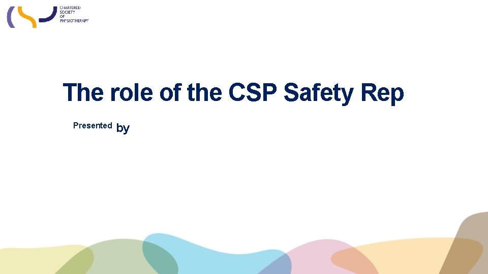 The role of the CSP Safety Rep Presented by 