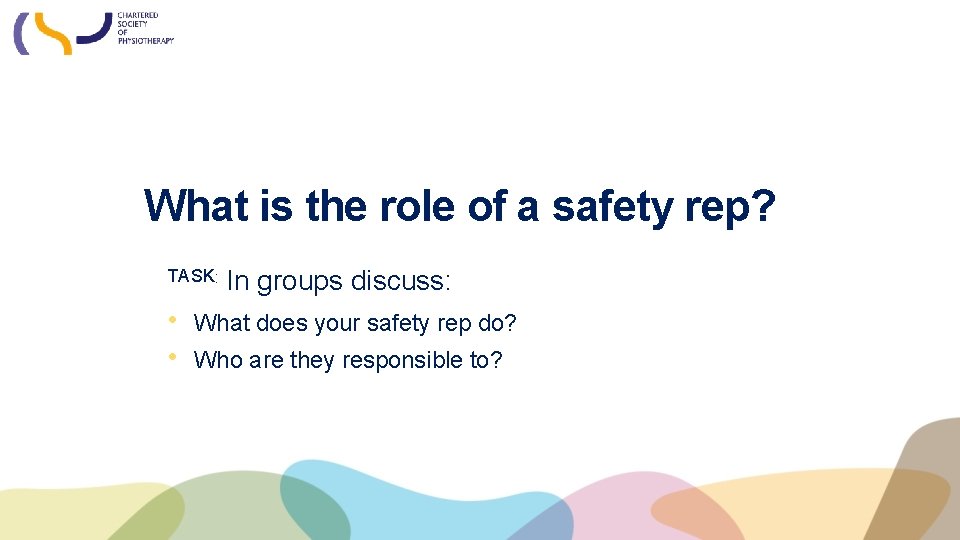 What is the role of a safety rep? TASK: In groups discuss: • What