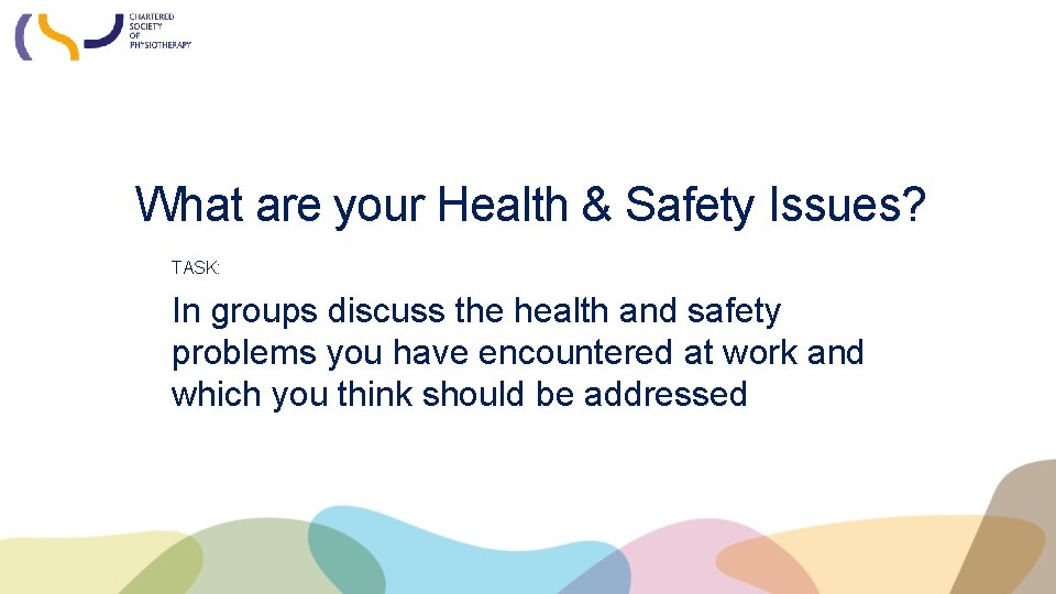 What are your Health & Safety Issues? TASK: In groups discuss the health and