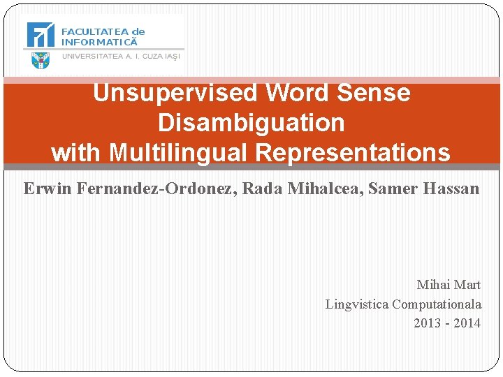 Unsupervised Word Sense Disambiguation with Multilingual Representations Erwin Fernandez-Ordonez, Rada Mihalcea, Samer Hassan Mihai