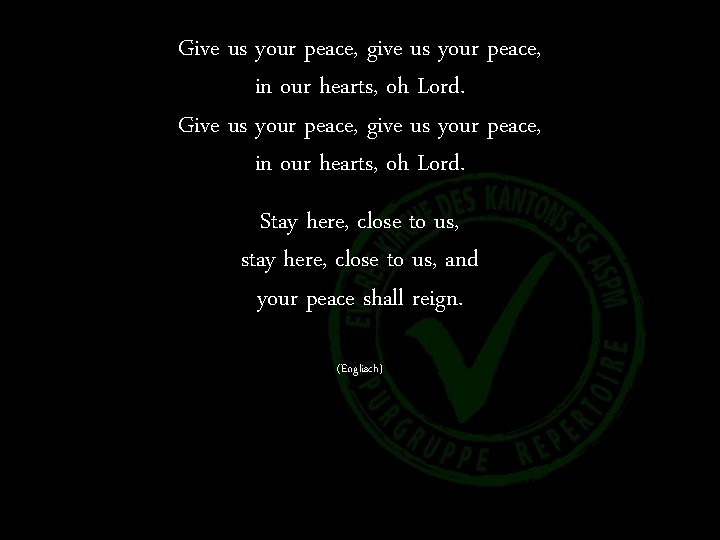 Give us your peace, give us your peace, in our hearts, oh Lord. Stay