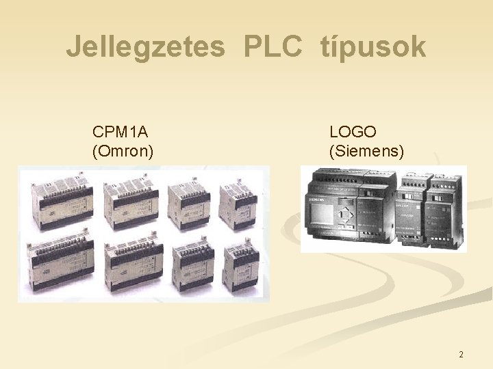 Jellegzetes PLC típusok CPM 1 A (Omron) LOGO (Siemens) 2 