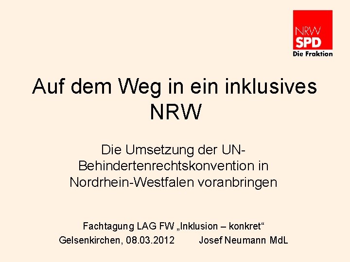 Auf dem Weg in ein inklusives NRW Die Umsetzung der UNBehindertenrechtskonvention in Nordrhein-Westfalen voranbringen