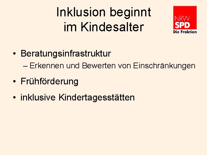 Inklusion beginnt im Kindesalter • Beratungsinfrastruktur – Erkennen und Bewerten von Einschränkungen • Frühförderung