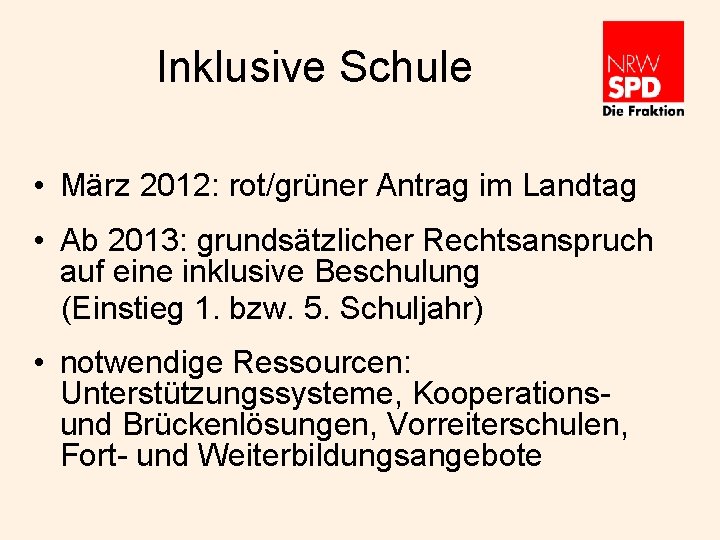 Inklusive Schule • März 2012: rot/grüner Antrag im Landtag • Ab 2013: grundsätzlicher Rechtsanspruch