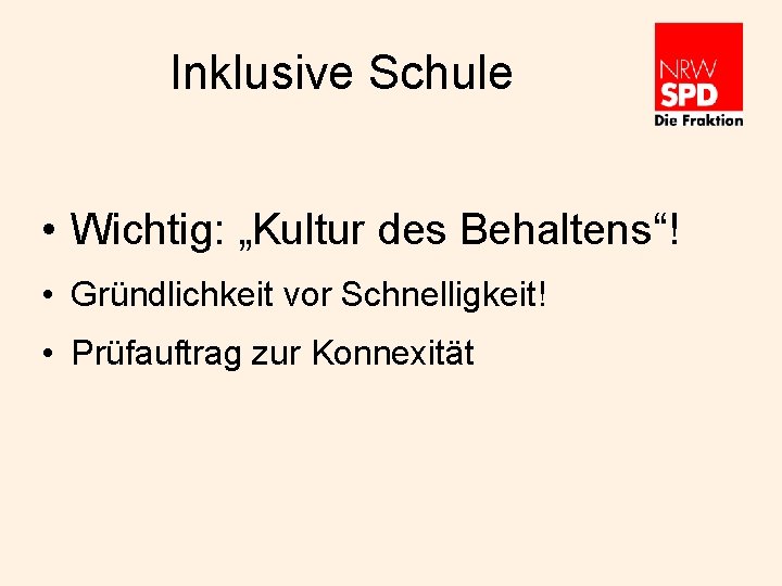 Inklusive Schule • Wichtig: „Kultur des Behaltens“! • Gründlichkeit vor Schnelligkeit! • Prüfauftrag zur