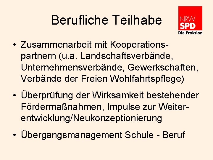 Berufliche Teilhabe • Zusammenarbeit mit Kooperationspartnern (u. a. Landschaftsverbände, Unternehmensverbände, Gewerkschaften, Verbände der Freien