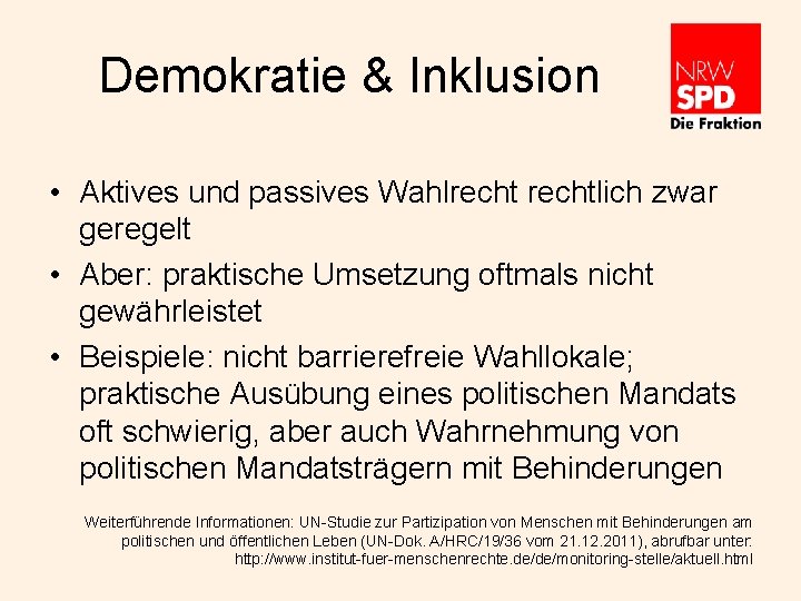 Demokratie & Inklusion • Aktives und passives Wahlrechtlich zwar geregelt • Aber: praktische Umsetzung