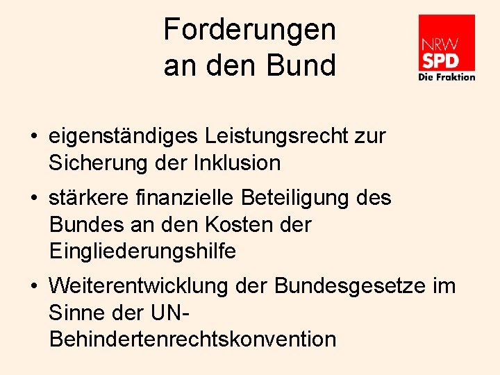 Forderungen an den Bund • eigenständiges Leistungsrecht zur Sicherung der Inklusion • stärkere finanzielle