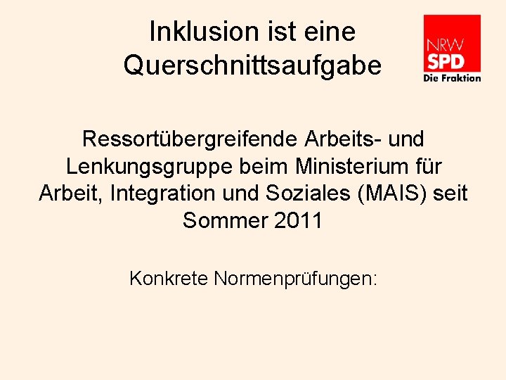 Inklusion ist eine Querschnittsaufgabe Ressortübergreifende Arbeits- und Lenkungsgruppe beim Ministerium für Arbeit, Integration und