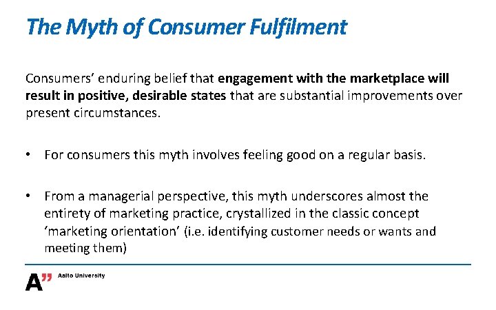 The Myth of Consumer Fulfilment Consumers’ enduring belief that engagement with the marketplace will