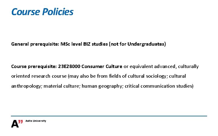 Course Policies General prerequisite: MSc level BIZ studies (not for Undergraduates) Course prerequisite: 23 Course Policies General prerequisite: MSc level BIZ studies (not for Undergraduates) Course prerequisite: 23