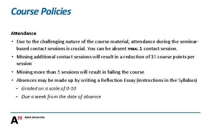 Course Policies Attendance • Due to the challenging nature of the course material, attendance