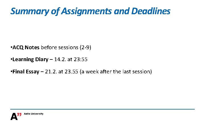 Summary of Assignments and Deadlines • ACQ Notes before sessions (2 -9) • Learning Summary of Assignments and Deadlines • ACQ Notes before sessions (2 -9) • Learning
