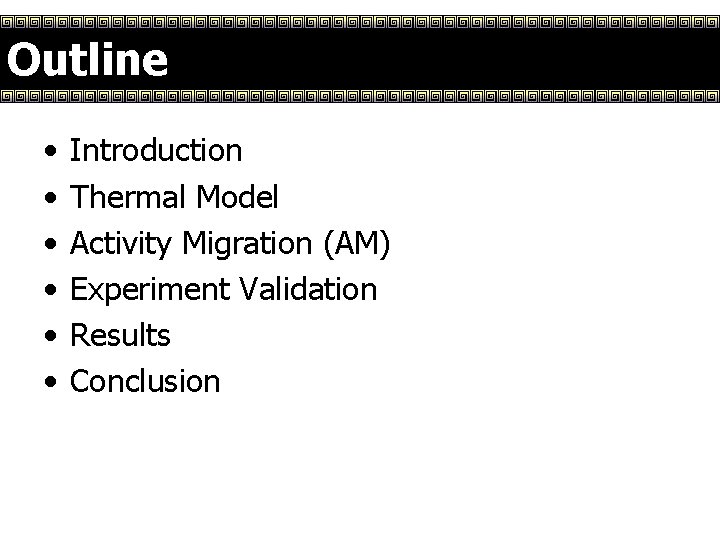 Outline • • • Introduction Thermal Model Activity Migration (AM) Experiment Validation Results Conclusion