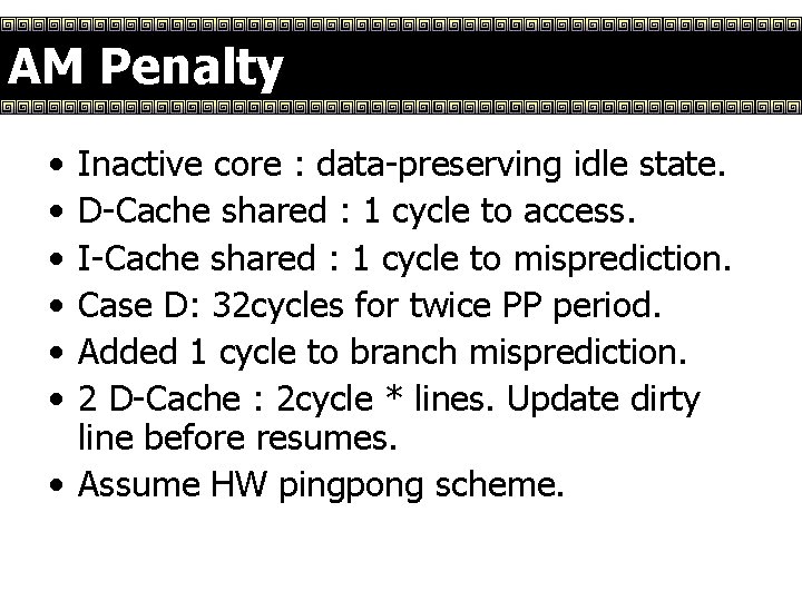 AM Penalty • • • Inactive core : data-preserving idle state. D-Cache shared :