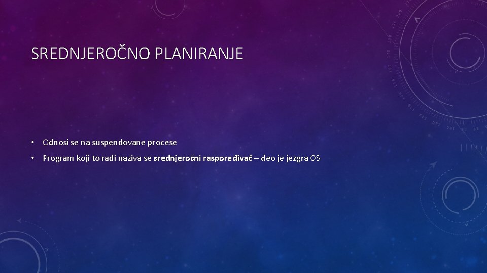 SREDNJEROČNO PLANIRANJE • Odnosi se na suspendovane procese • Program koji to radi naziva SREDNJEROČNO PLANIRANJE • Odnosi se na suspendovane procese • Program koji to radi naziva
