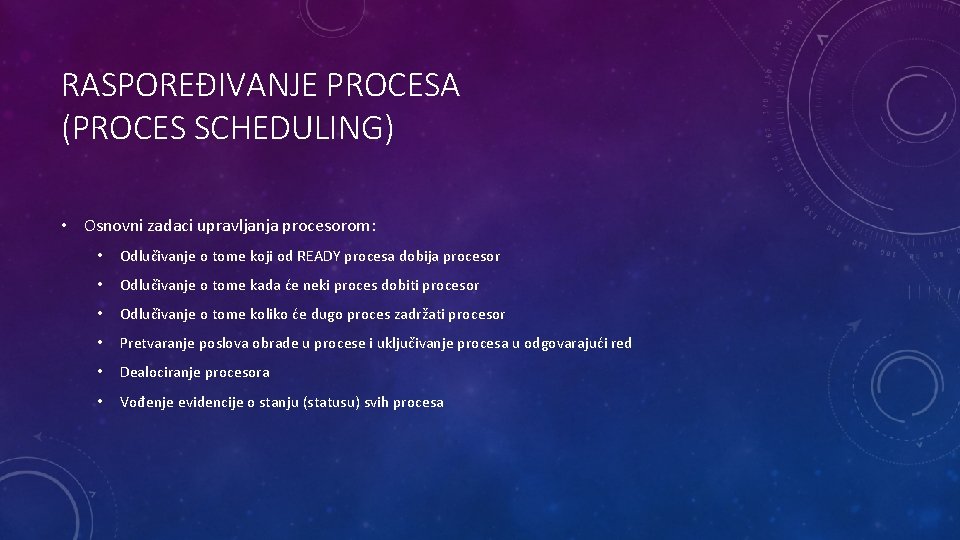 RASPOREĐIVANJE PROCESA (PROCES SCHEDULING) • Osnovni zadaci upravljanja procesorom: • Odlučivanje o tome koji