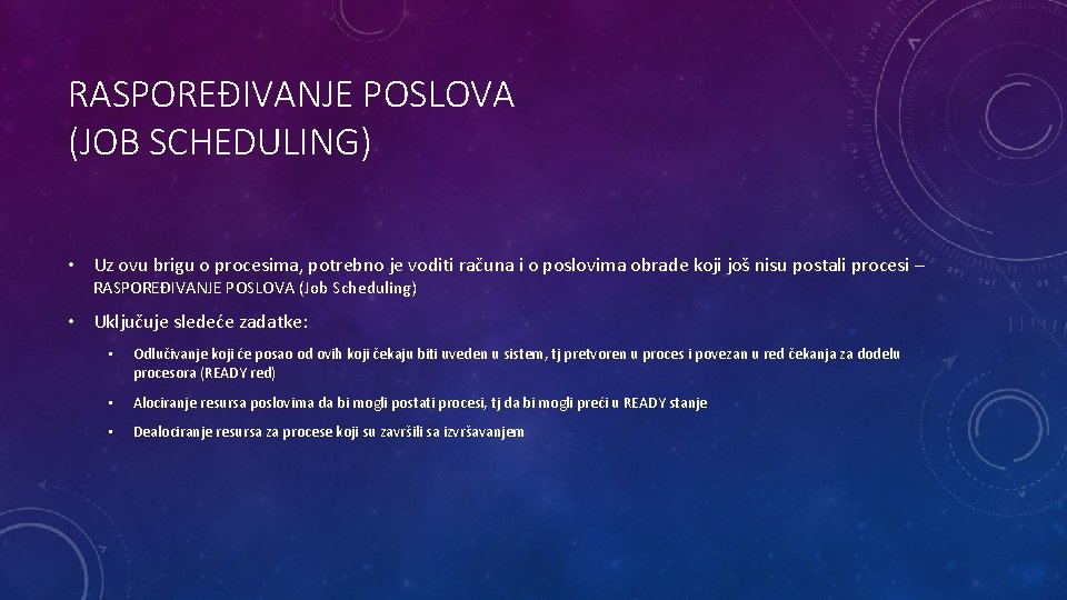 RASPOREĐIVANJE POSLOVA (JOB SCHEDULING) • Uz ovu brigu o procesima, potrebno je voditi računa