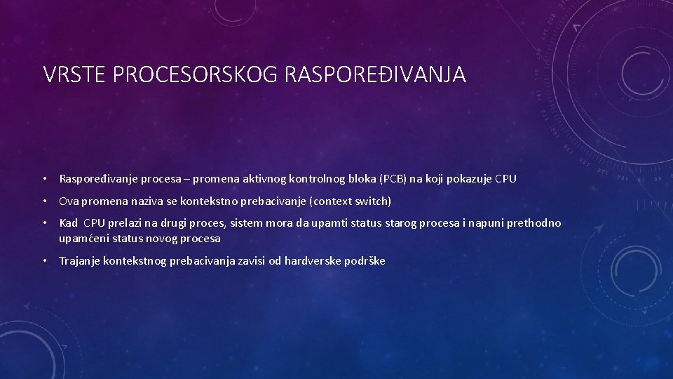 VRSTE PROCESORSKOG RASPOREĐIVANJA • Raspoređivanje procesa – promena aktivnog kontrolnog bloka (PCB) na koji