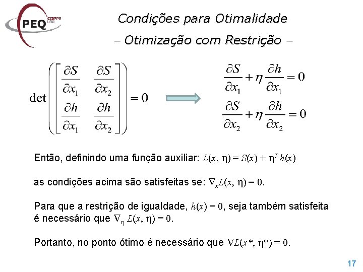 Condições para Otimalidade Otimização com Restrição Então, definindo uma função auxiliar: L(x, ) =