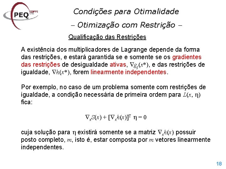 Condições para Otimalidade Otimização com Restrição Qualificação das Restrições A existência dos multiplicadores de