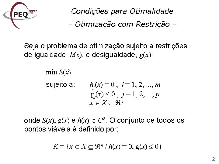 Condições para Otimalidade Otimização com Restrição Seja o problema de otimização sujeito a restrições