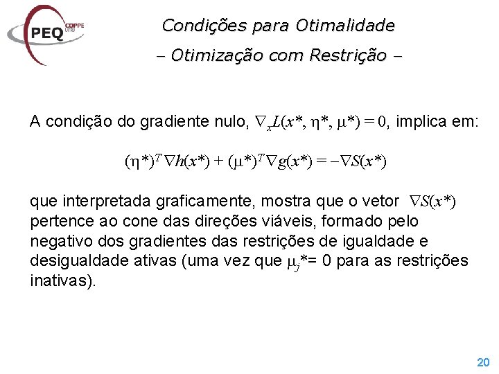 Condições para Otimalidade Otimização com Restrição A condição do gradiente nulo, x. L(x*, *)