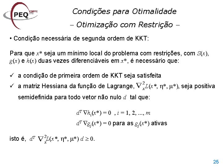 Condições para Otimalidade Otimização com Restrição • Condição necessária de segunda ordem de KKT: