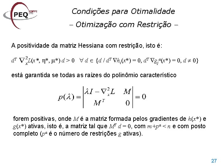 Condições para Otimalidade Otimização com Restrição A positividade da matriz Hessiana com restrição, isto