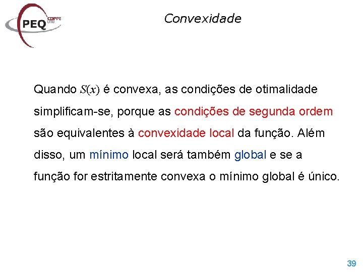 Convexidade Quando S(x) é convexa, as condições de otimalidade simplificam-se, porque as condições de