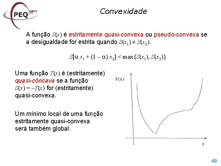 Convexidade A função S(x) é estritamente quasi-convexa ou pseudo-convexa se a desigualdade for estrita