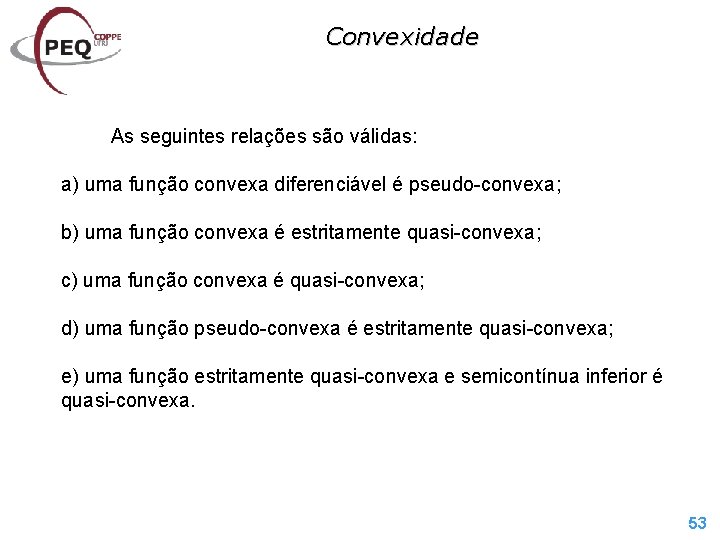 Convexidade As seguintes relações são válidas: a) uma função convexa diferenciável é pseudo-convexa; b)