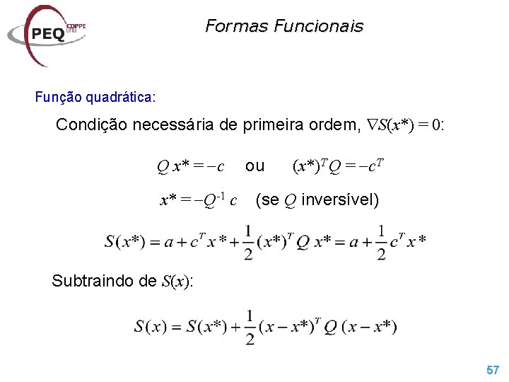 Formas Funcionais Função quadrática: Condição necessária de primeira ordem, S(x*) = 0: Q x*