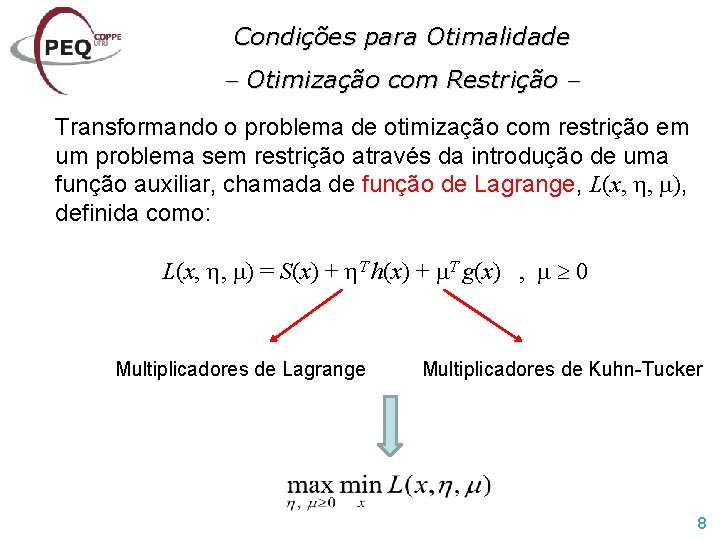 Condições para Otimalidade Otimização com Restrição Transformando o problema de otimização com restrição em