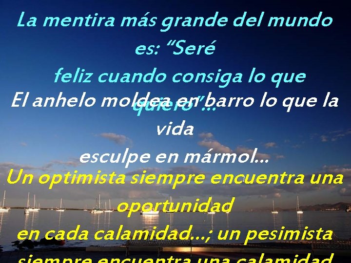 La mentira más grande del mundo es: “Seré feliz cuando consiga lo que El