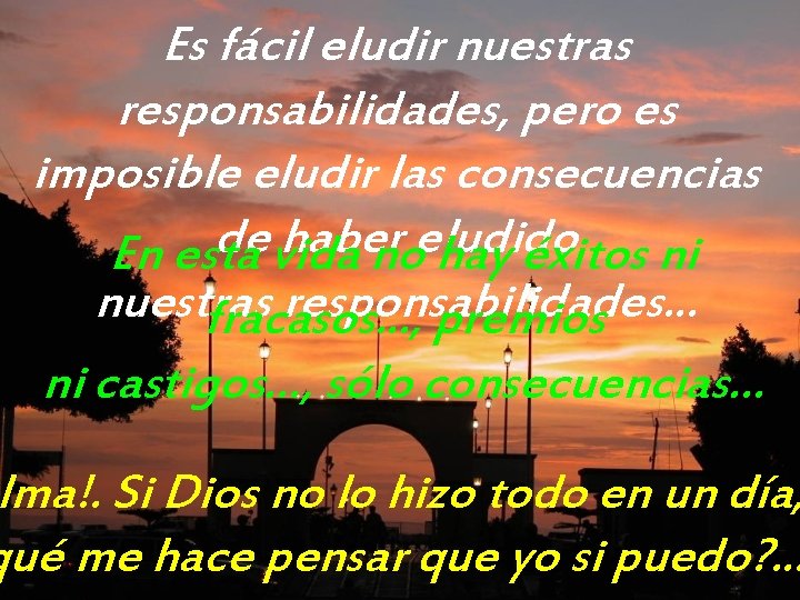 Es fácil eludir nuestras responsabilidades, pero es imposible eludir las consecuencias de haber eludido