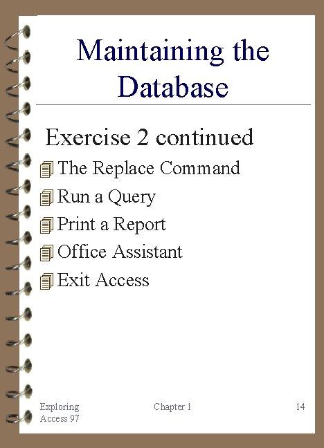 Maintaining the Database Exercise 2 continued 4 The Replace Command 4 Run a Query