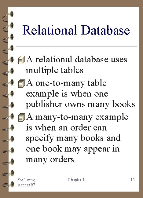 Relational Database 4 A relational database uses multiple tables 4 A one-to-many table example