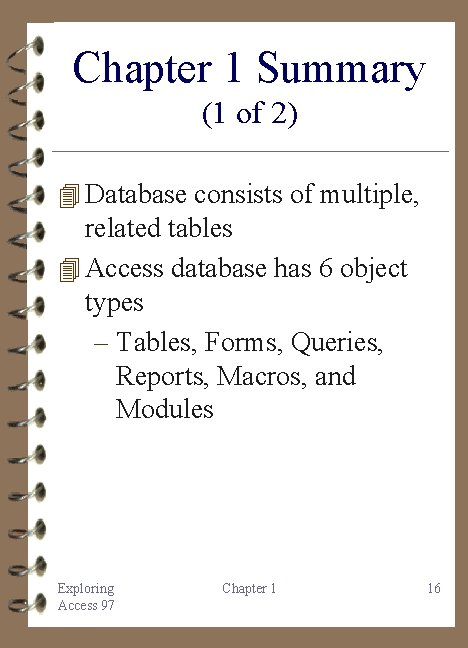 Chapter 1 Summary (1 of 2) 4 Database consists of multiple, related tables 4