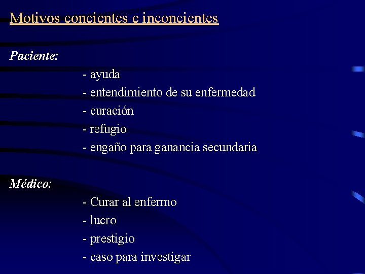 Motivos concientes e inconcientes Paciente: - ayuda - entendimiento de su enfermedad - curación