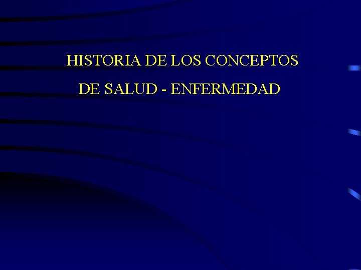 HISTORIA DE LOS CONCEPTOS DE SALUD - ENFERMEDAD 