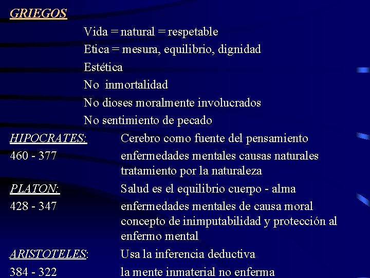 GRIEGOS Vida = natural = respetable Etica = mesura, equilibrio, dignidad Estética No inmortalidad