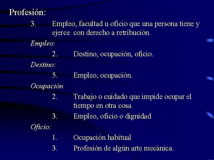 Profesión: 3. Empleo, facultad u oficio que una persona tiene y ejerce con derecho