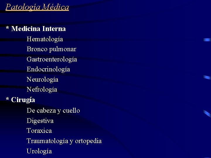 Patología Médica * Medicina Interna Hematología Bronco pulmonar Gastroenterología Endocrinología Neurología Nefrología * Cirugía