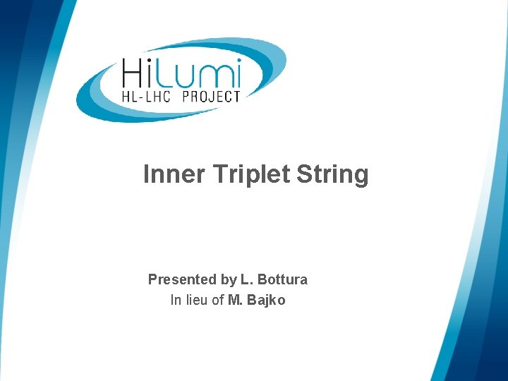 Inner Triplet String Presented by L. Bottura In lieu of M. Bajko 