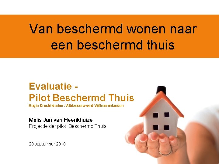 Van beschermd wonen naar een beschermd thuis Evaluatie Pilot Beschermd Thuis Regio Drechtsteden /
