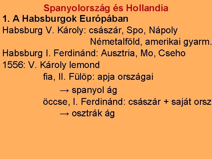Spanyolország és Hollandia 1. A Habsburgok Európában Habsburg V. Károly: császár, Spo, Nápoly Németalföld,