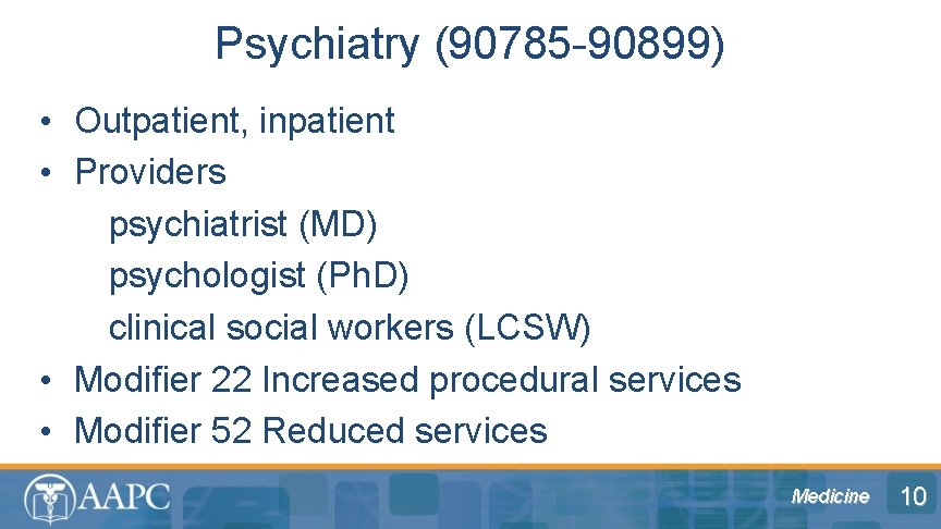 Psychiatry (90785 -90899) • Outpatient, inpatient • Providers psychiatrist (MD) psychologist (Ph. D) clinical